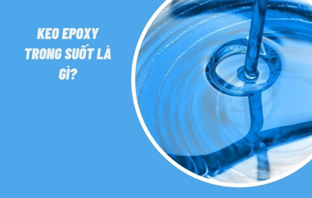 Keo Epoxy trong suốt giá bao nhiêu và mua ở đâu?