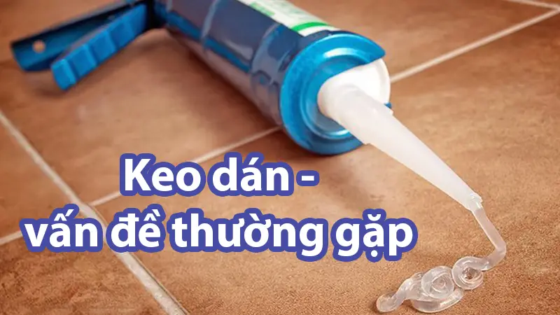 Vấn đè thường gặp ở keo dán